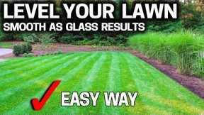 How to LEVEL Your LAWN like GLASS the EASY WAY
