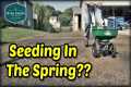 Seeding Your Lawn This Spring?..