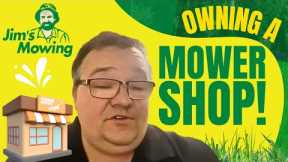 I started with Jim's Mowing and now own my local mower shop!