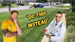 This DOCTOR'S Advice Has CHANGED My Lawn Business FOREVER