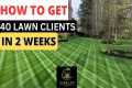 HOW I GOT 40 LAWN CUSTOMERS IN 2